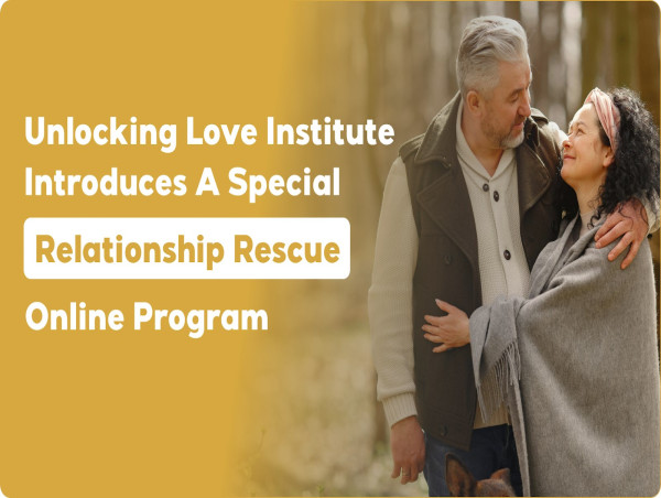  Unlocking Love Institute Introduces a Special Relationship Rescue Online Program 