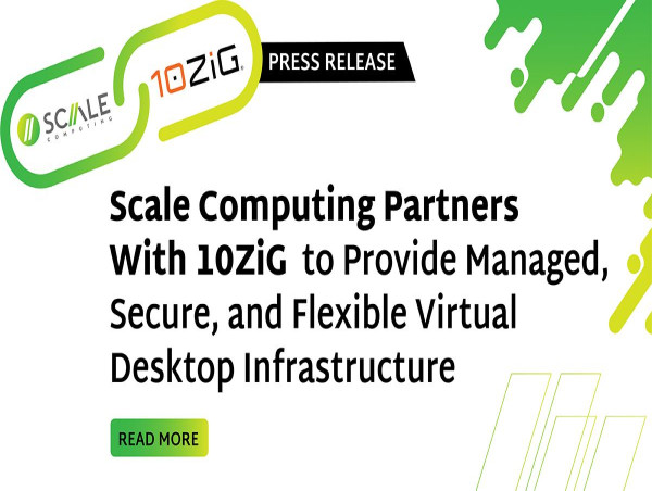 Scale Computing Partners With 10ZiG™ to Provide Managed, Secure, and Flexible Virtual Desktop Infrastructure