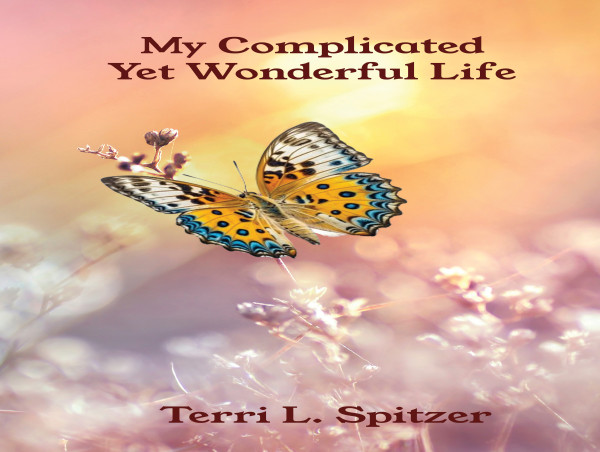  Atticus Publishing Presents Latest Book by Terri Spitzer ‘My Complicated Yet Wonderful Life’ 