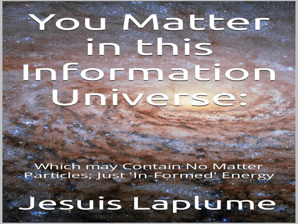  Jesuis Laplume’s Book “You Matter in this Information Universe” Offers a Groundbreaking Perspective 