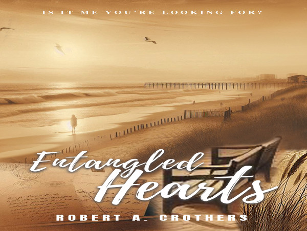  The Heartwarming Release of Entangled Hearts: Is It Me You’re Looking For? by Robert A. Crothers 