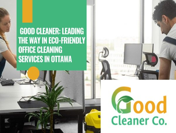  Good Cleaner Co.: Leading the Way in Eco-Friendly Office Cleaning Services in Ottawa 