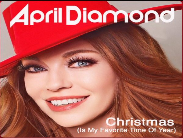  BILLBOARD RECORDING ARTIST APRIL DIAMOND UNVEILS NEW CHRISTMAS SINGLE 'CHRISTMAS (IS MY FAVORITE TIME OF YEAR)' 