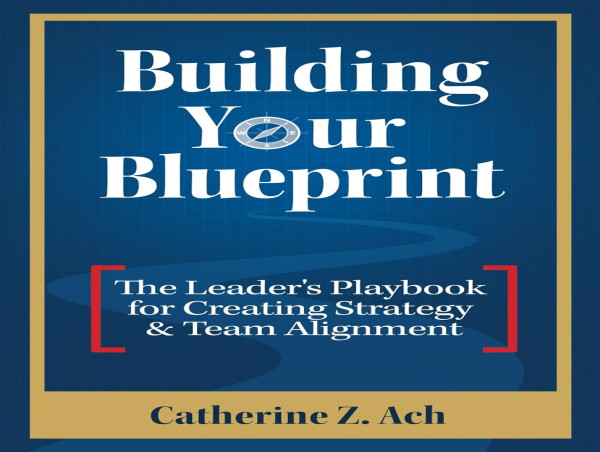  Atticus Publishing Presents Building Your Blueprint: The Leader's Playbook for Creating Strategy & Team Alignment 