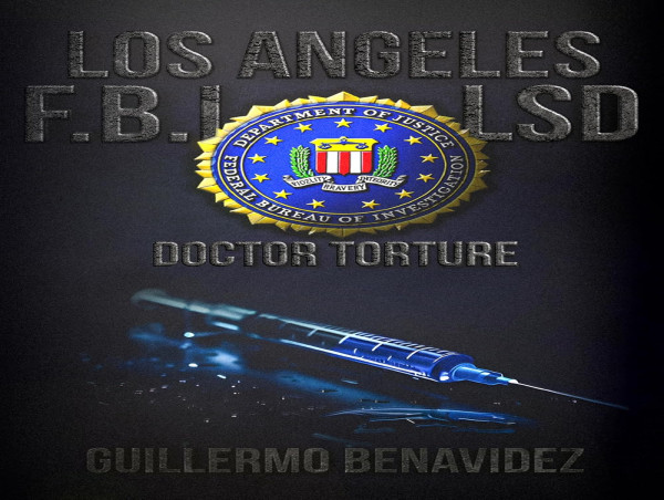 A Mind-Gripping Memoir of Survival and Advocacy, Guillermo Benavidez’s LOS ANGELES F.B.I. LSD DOCTOR TORTURE