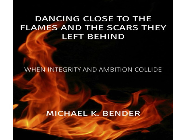  New Book Release: Dancing Close to the Flames and the Scars They Left Behind: When Integrity and Ambition Collide 