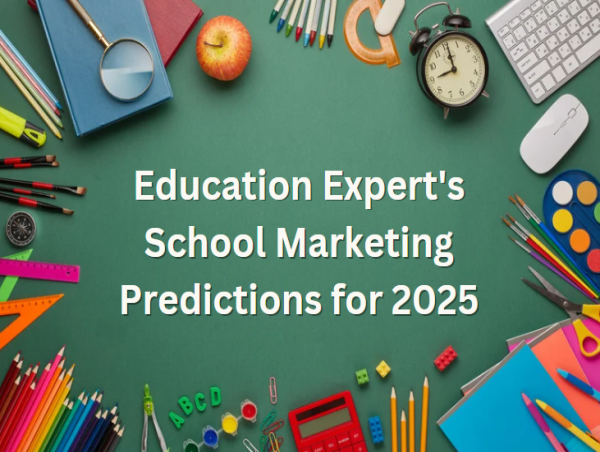  Education Expert's School Marketing Predictions for 2025 