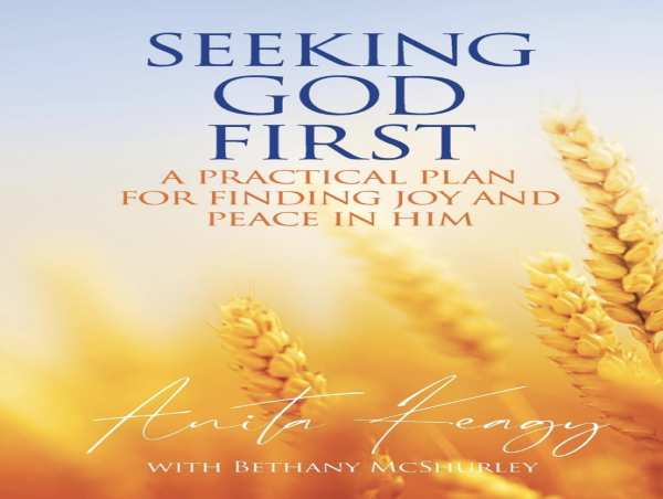  Start the New Year with Intention: Seeking God First by Anita Keagy Inspires a Deeper Relationship with Jesus 