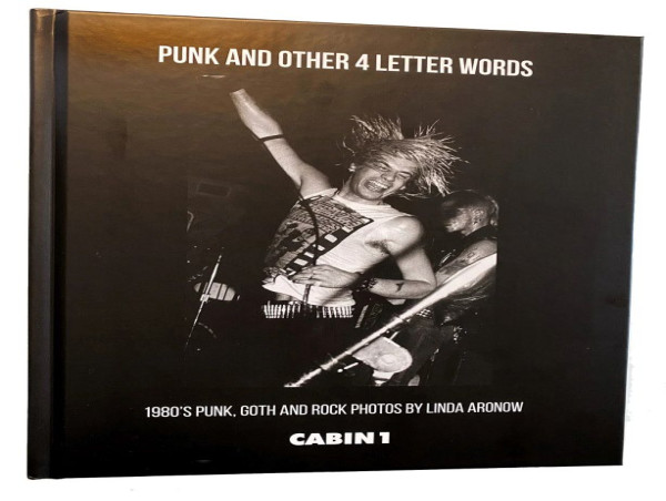  Punk and Other Four Letter Words: 1980’s Punk, Goth and Rock Photographs by Linda Aronow 