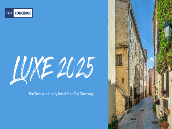  Luxe 2025: Trip Concierge Releases Luxury Travel Trends Report 