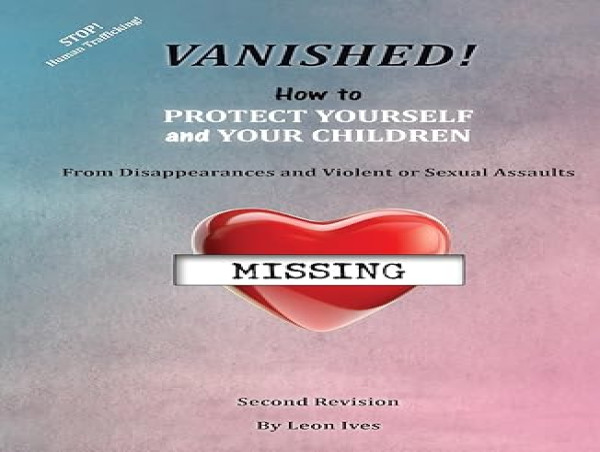  Leon Ives Releases Essential Guide “Vanished! How to Protect Yourself and Your Children” to Combat Missing Person 