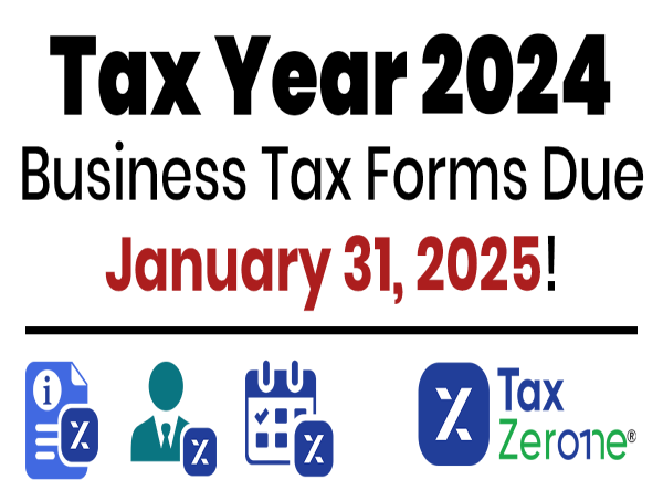  TaxZerone Reminds Businesses: Critical Deadline Approaching for 2024 Information Returns and Employment Tax Forms 