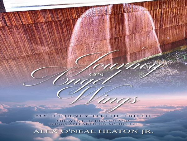  Alex O’Neal Heaton Jr. Releases Best Seller Journey on Angel Wings, Offering Hope and Healing to Those Grieving 