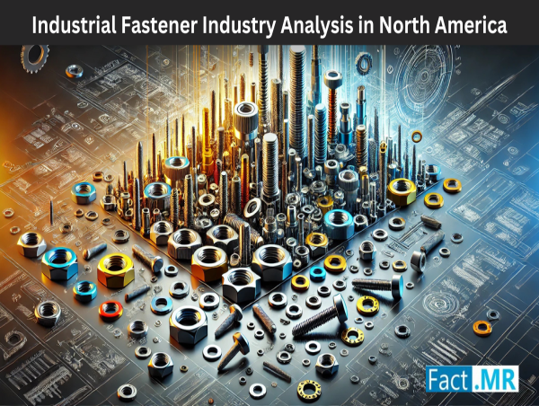  Industrial Fastener Industry Analysis in North America are Expected to Grow at 5.4% CAGR, Reaching US$ 6.01 Bn by 2034 