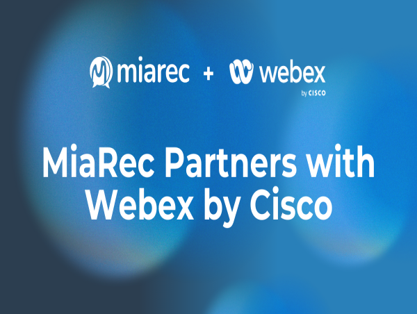  MiaRec Partners with Webex by Cisco to Improve Employee and Customer Experiences 