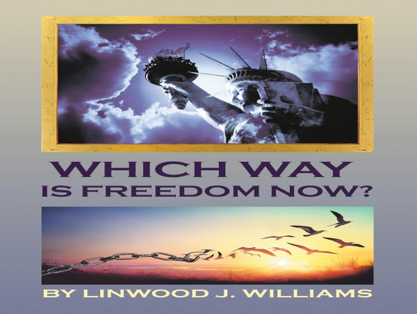  Linwood J. Williams Explores the True Meaning of Freedom in 'Which Way Is Freedom Now?' 