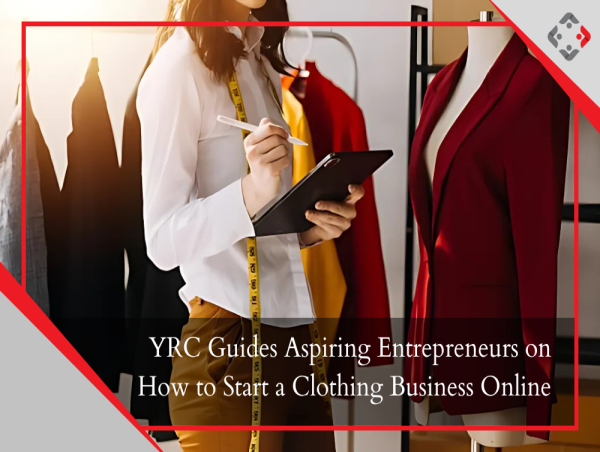  YRC Guides Aspiring Entrepreneurs on How to Start a Clothing Business Online 