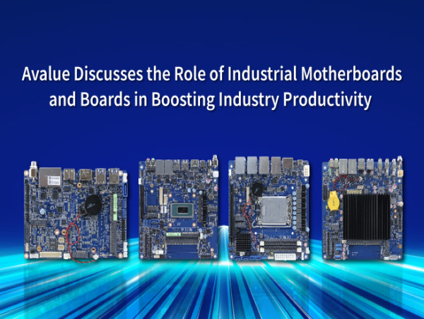  Avalue Discusses the Role of Industrial Motherboards and Boards in Boosting Industry Productivity 