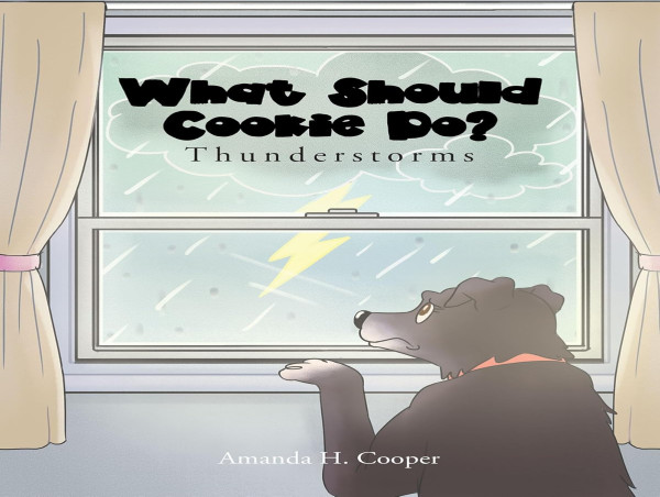  Amanda H. Cooper Releases New Children's Book: What Should Cookie Do? Thunderstorms 