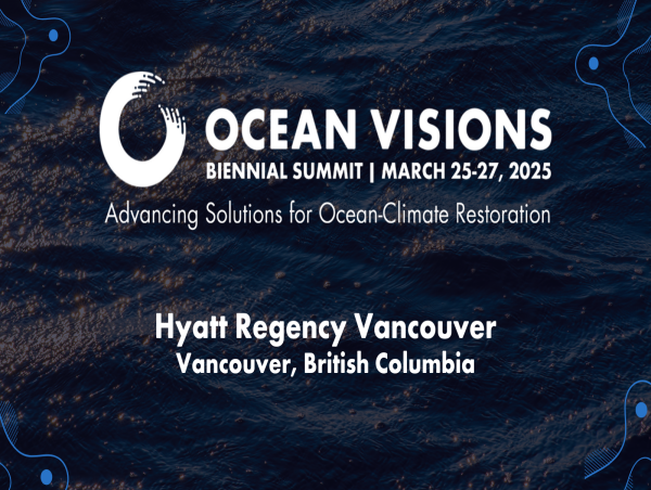  Ocean Visions Biennial Summit 2025: Advancing Solutions for Ocean-Climate Restoration 