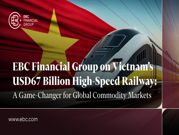 EBC金融集團評析越南670億美元高速鐵路:全球商品市場的顛覆者