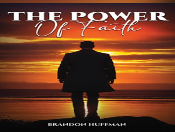Turning Trials into Triumph: Brandon Huffman Inspires with His Moving Memoir, The Power of Faith