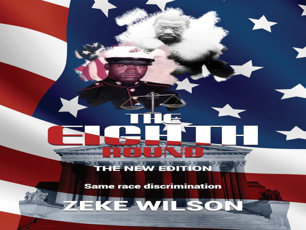  Zeke Wilson, Civil Rights Advocate & U.S. Marine Unveils The Eighth Round: New Edition — on Track for Movie Adaptation 