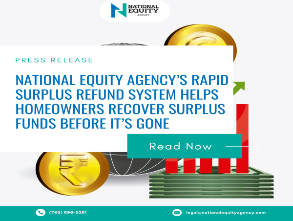  National Equity Agency’s Rapid Surplus Refund System Helps Homeowners Recover Surplus Funds Before It’s Gone 