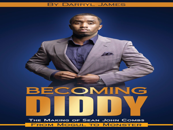  Music Journalist Darryl James Releases New Book: Becoming Diddy: The Making of Sean John Combs, From Mogul to Monster 