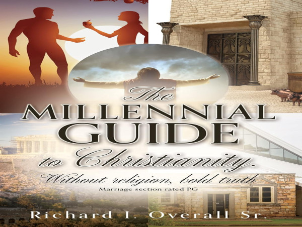  RICHARD I. OVERALL SR. RELEASES THE MILLENNIAL GUIDE TO CHRISTIANITY 