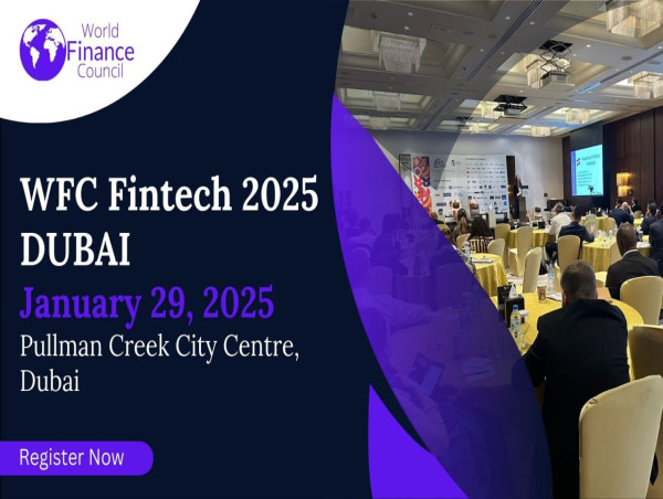  World Finance Council Announces WFC Fintech 2025 Dubai: Redefining the Future of Finance and Technology 