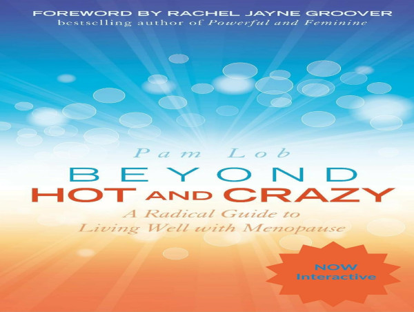  Pam Lob’s Empowering Guide to Menopause: “Beyond Hot and Crazy: A Radical Guide to Living Well with Menopause” 