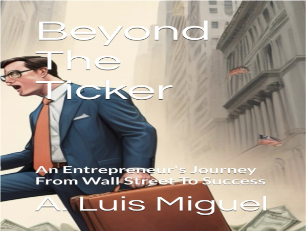  GCRK Capital Chairman A. Luis Miguel publishes new book Beyond The Ticker 