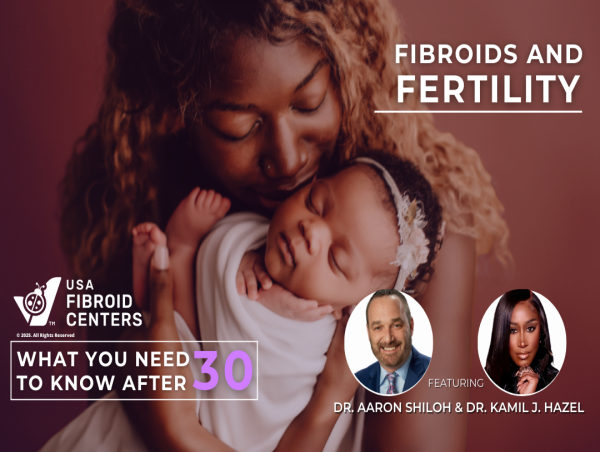  USA Fibroid Centers Presents 'Fibroids and Fertility: What You Need to Know After 30' Series 