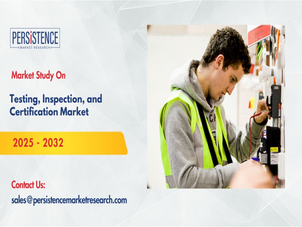 Testing, Inspection, and Certification Market to Achieve USD 393 Billion by 2032 - Persistence Market Research