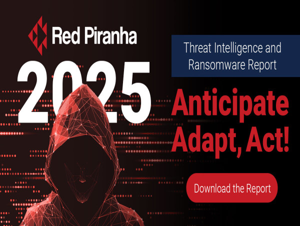  Red Piranha 2025 Threat Intelligence and Ransomware Report: Anticipate, Adapt, Act! 