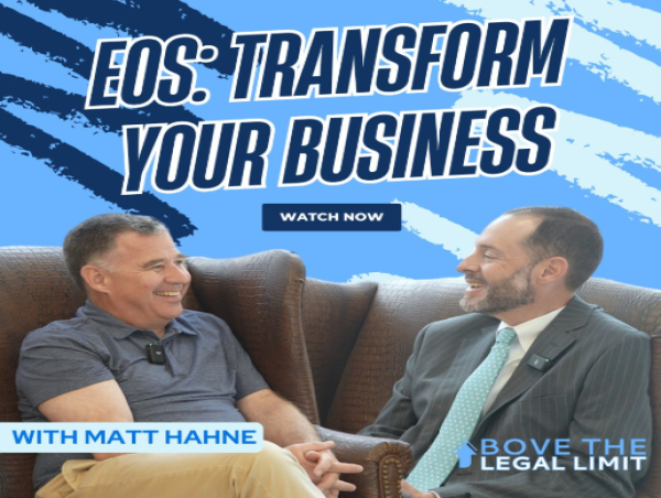  Transform Your Business with EOS: Matt Hahne Joins Justin Chopin on Above The Legal Limit 