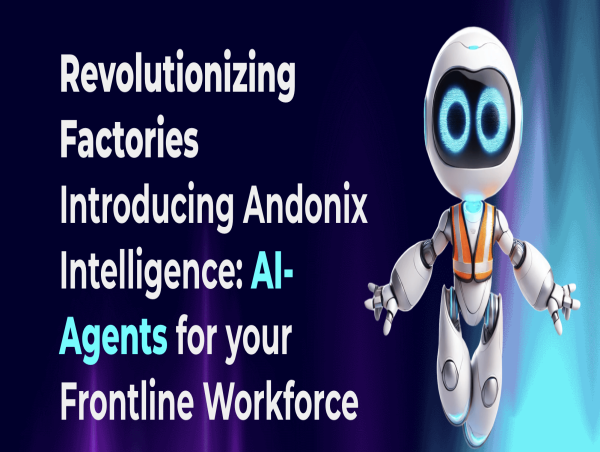  Andonix Unveils AndiX: Empowering Manufacturing Frontline Workforce with Agentic AI 