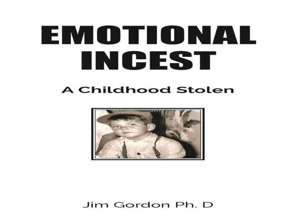 Unveiling the Silent Wound in Dr. Jim Gordon’s New Book, “Emotional Incest: A Childhood Stolen”