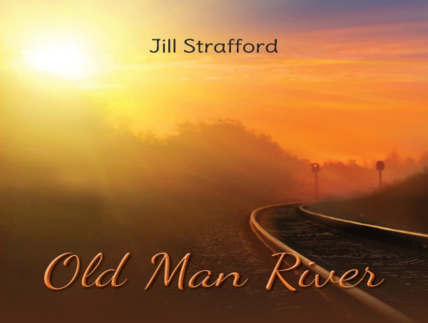  Exploring the Unknown: OLD MAN RIVER by Jill Strafford Offers a Unique Perspective on Life, Death, and What Comes After 