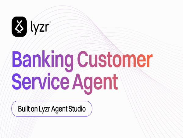 Lyzr AI Launches Customer Service Agent as Part of Banking Agent Hub, More to follow