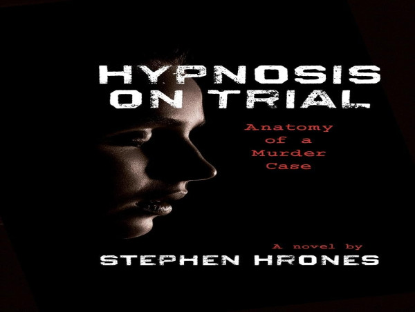  Hypnosis on Trial: A Legal Thriller by Stephen Hrones 