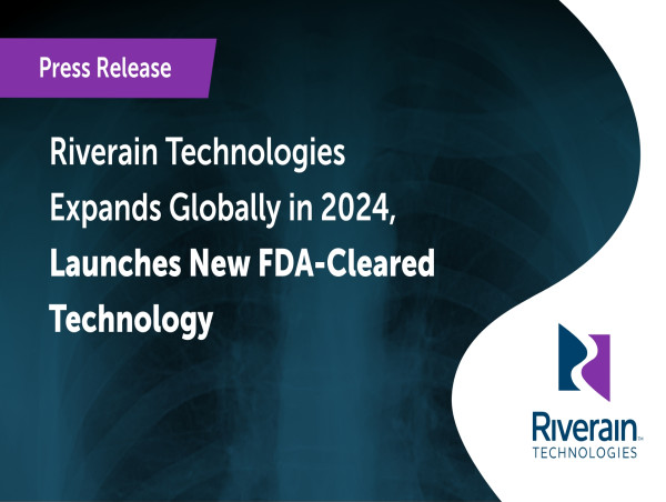  Riverain Technologies Expands Globally in 2024, Launches New FDA-Cleared Technology 