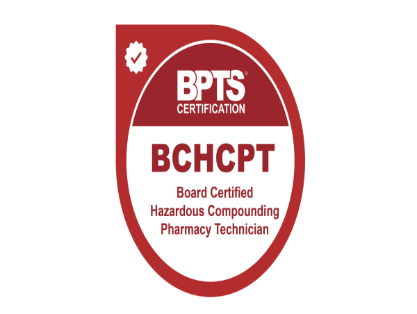  BPTS Launches First-Ever Board Certification in Hazardous Compounding for Pharmacy Technicians 