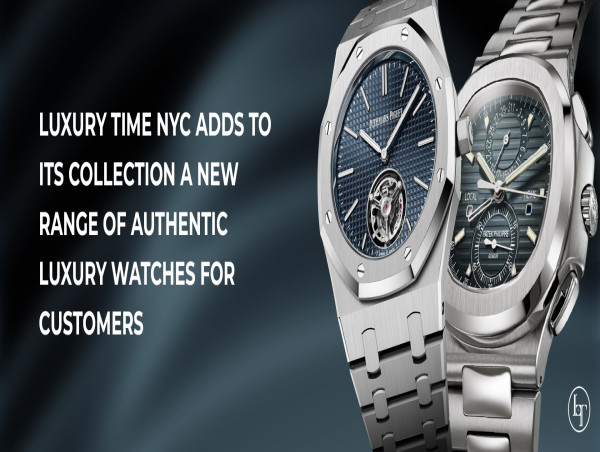  Luxury Time NYC Adds to its Collection A New Range of Authentic Luxury Watches for Customers 