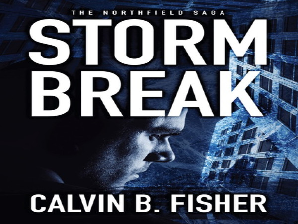  AWARD WINNING SCI-FI AUTHOR CALVIN FISHER'S FINAL BOOK IN THE ACCLAIMED NORTHFIELD SAGA “STORM BREAK” AVAILABLE NOW 