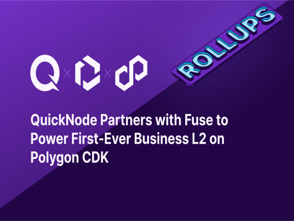  QuickNode Partners with Fuse to Launch the Industry’s First Layer 2 for Businesses Powered By Polygon CDK 