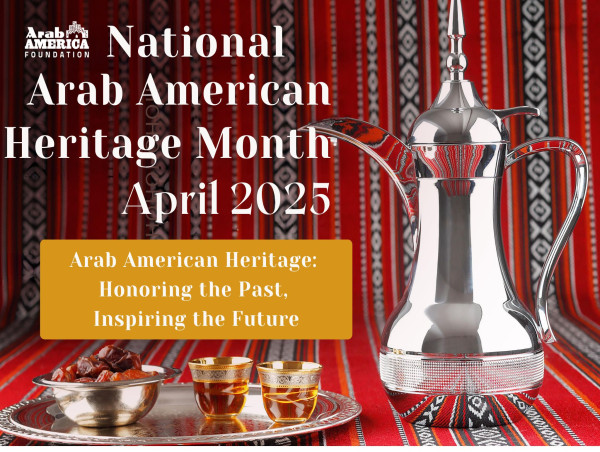  Arab Americans Prepare to Celebrate National Arab American Heritage Month – April 2025 