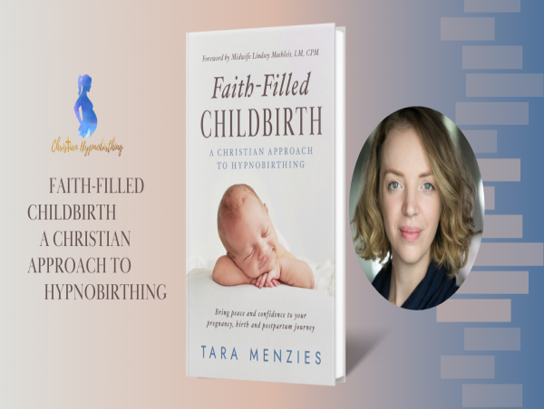  Global Bestseller Faith-Filled Childbirth, by Tara Menzies, is Transforming the Experience of Giving Birth 