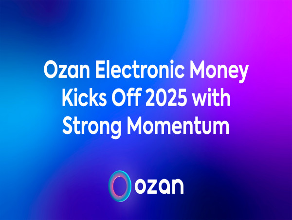  Ozan Electronic Money Kicks Off 2025 with Strong Momentum 